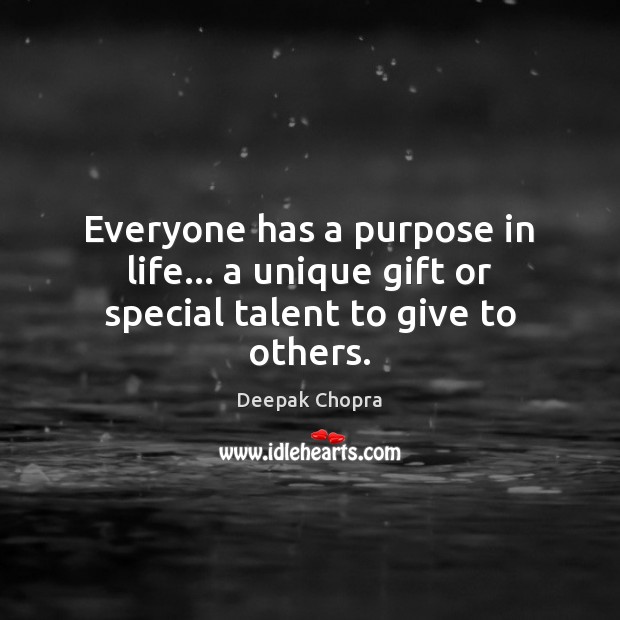 Everyone has a purpose in life… a unique gift or special talent to give to others. Image