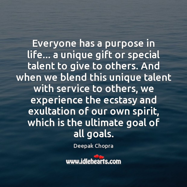 Everyone has a purpose in life… a unique gift or special talent Deepak Chopra Picture Quote