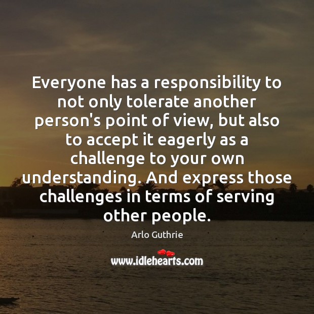 Everyone has a responsibility to not only tolerate another person’s point of Image
