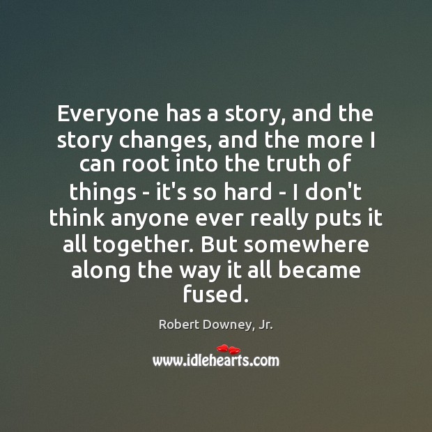Everyone has a story, and the story changes, and the more I Image