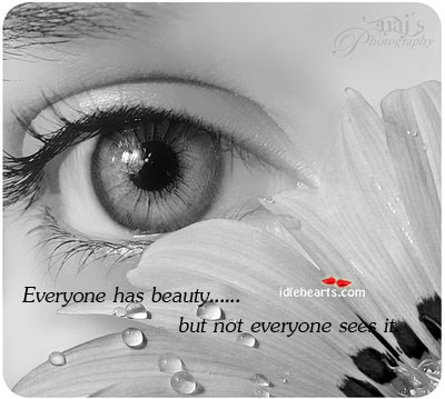 Everyone has beauty.but not everyone sees it. Image