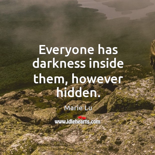 Everyone has darkness inside them, however hidden. Hidden Quotes Image