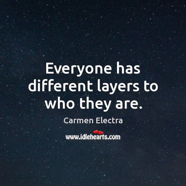 Everyone has different layers to who they are. Carmen Electra Picture Quote