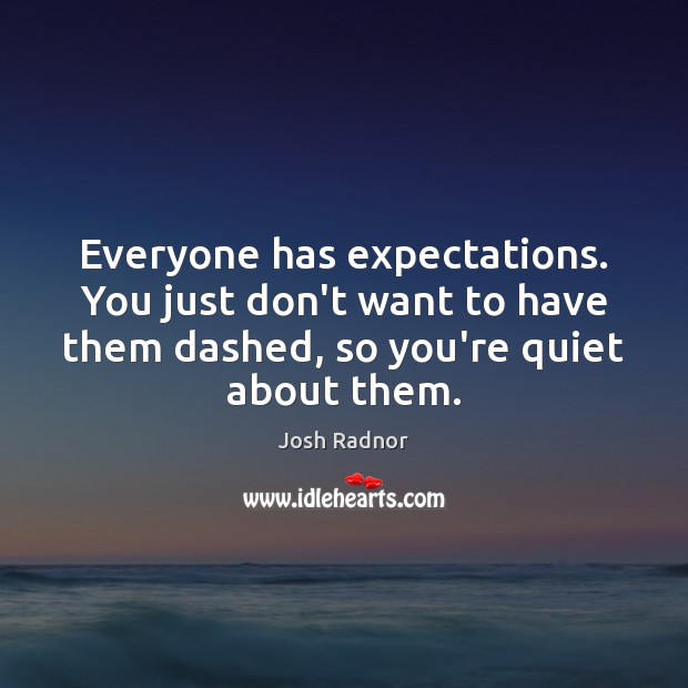 Everyone has expectations. You just don’t want to have them dashed, so Image