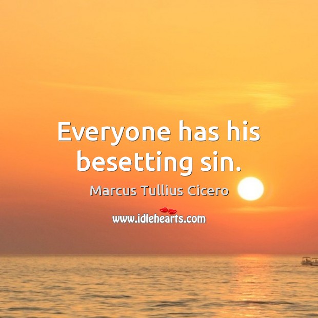 Everyone has his besetting sin. Image