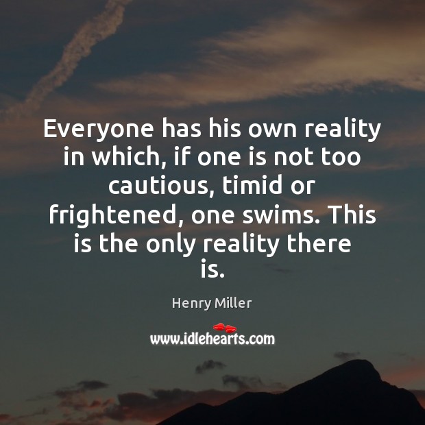 Everyone has his own reality in which, if one is not too Image