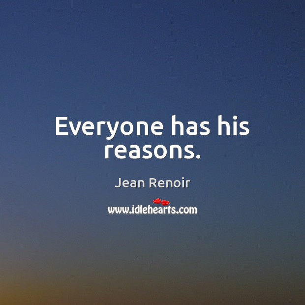 Everyone has his reasons. Jean Renoir Picture Quote