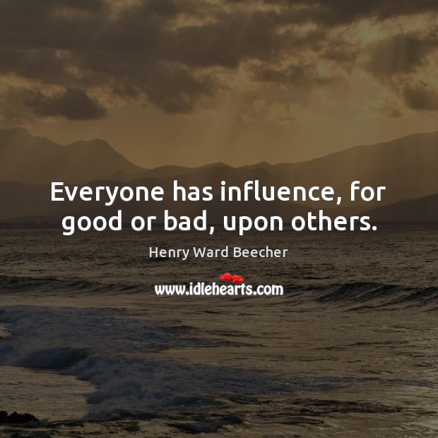 Everyone has influence, for good or bad, upon others. Image