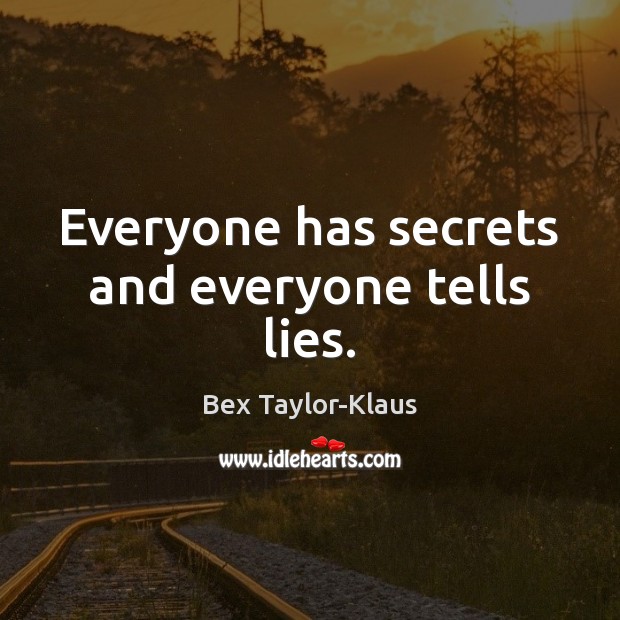 Everyone has secrets and everyone tells lies. Bex Taylor-Klaus Picture Quote
