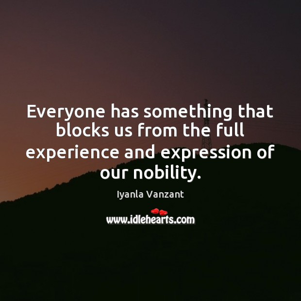 Everyone has something that blocks us from the full experience and expression Iyanla Vanzant Picture Quote