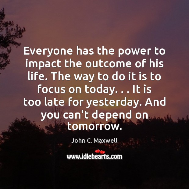Everyone has the power to impact the outcome of his life. The Image