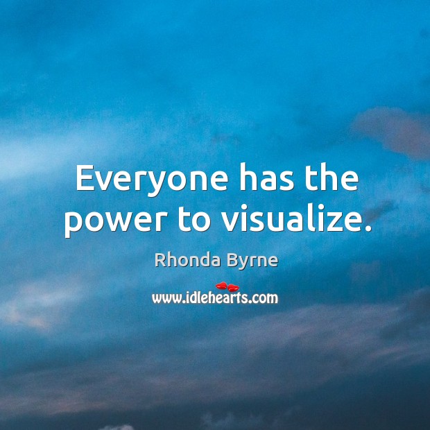 Everyone has the power to visualize. Image
