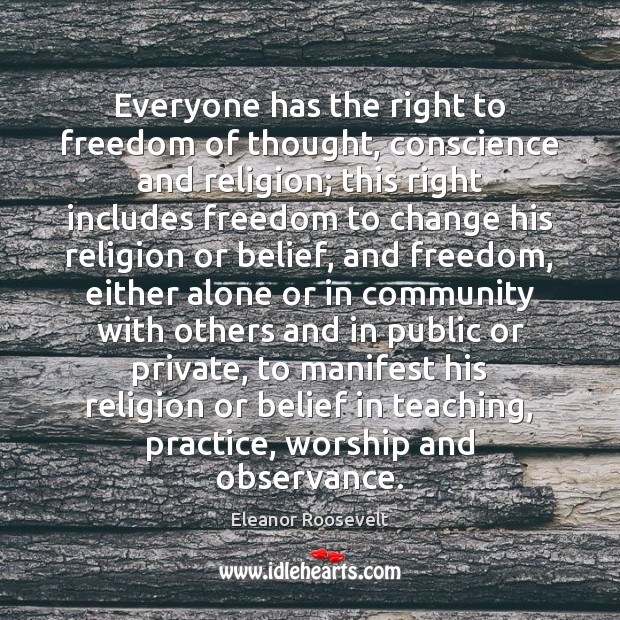 Everyone has the right to freedom of thought, conscience and religion; this Eleanor Roosevelt Picture Quote