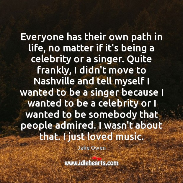 Everyone has their own path in life, no matter if it’s being Jake Owen Picture Quote