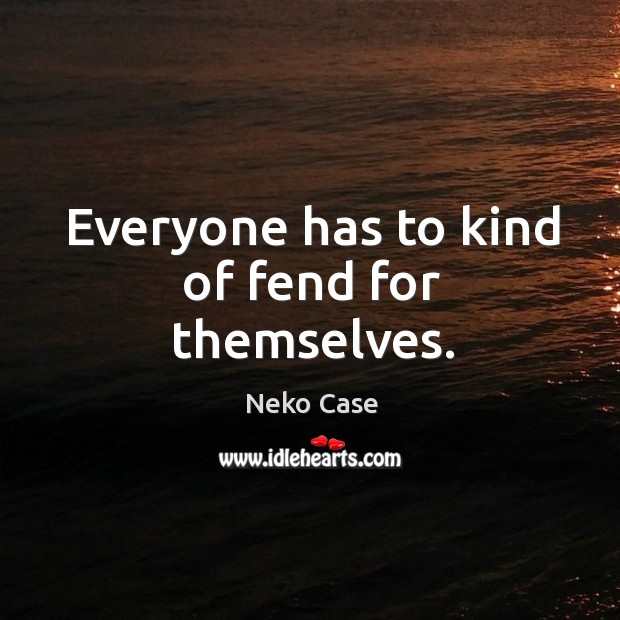 Everyone has to kind of fend for themselves. Image