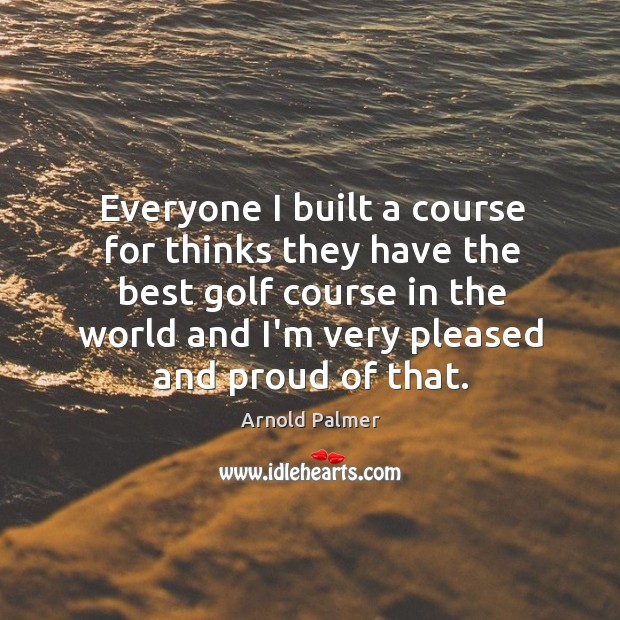 Everyone I built a course for thinks they have the best golf Image