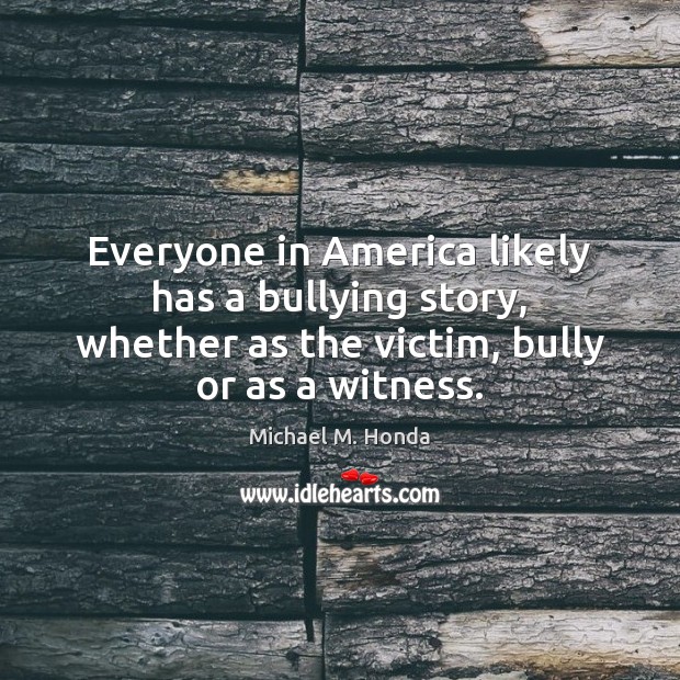 Everyone in America likely has a bullying story, whether as the victim, Image