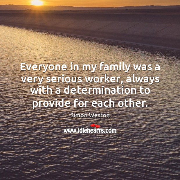 Everyone in my family was a very serious worker, always with a Determination Quotes Image