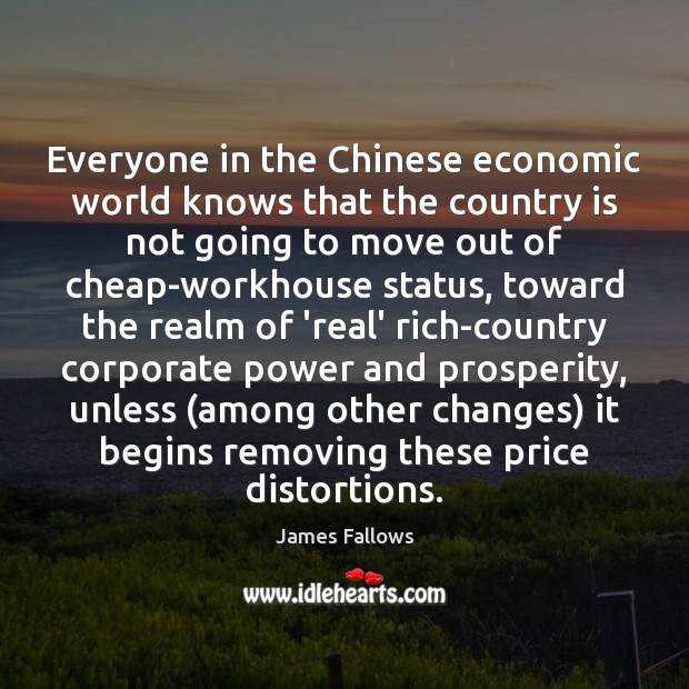 Everyone in the Chinese economic world knows that the country is not James Fallows Picture Quote