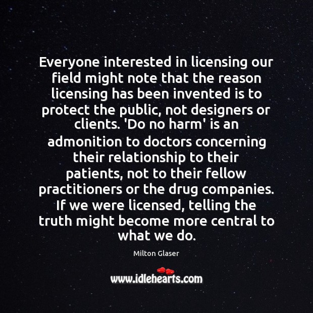 Everyone interested in licensing our field might note that the reason licensing Milton Glaser Picture Quote