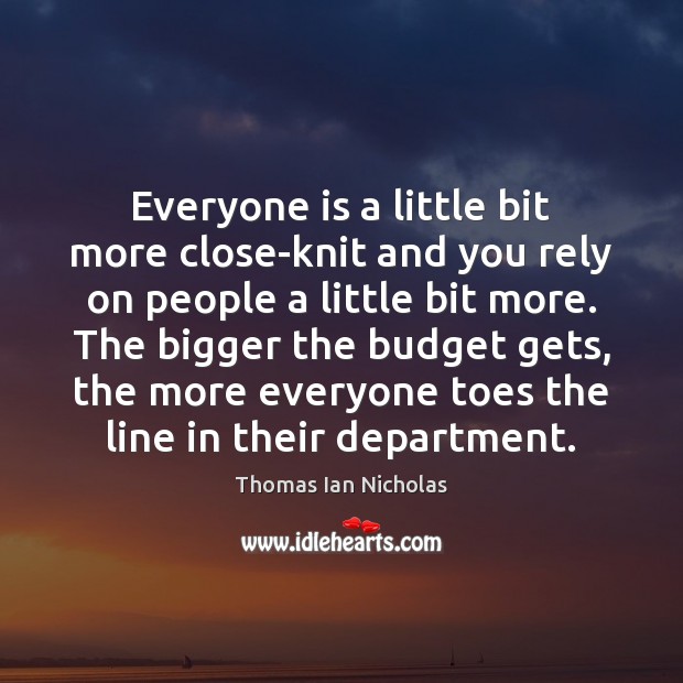 Everyone is a little bit more close-knit and you rely on people Image