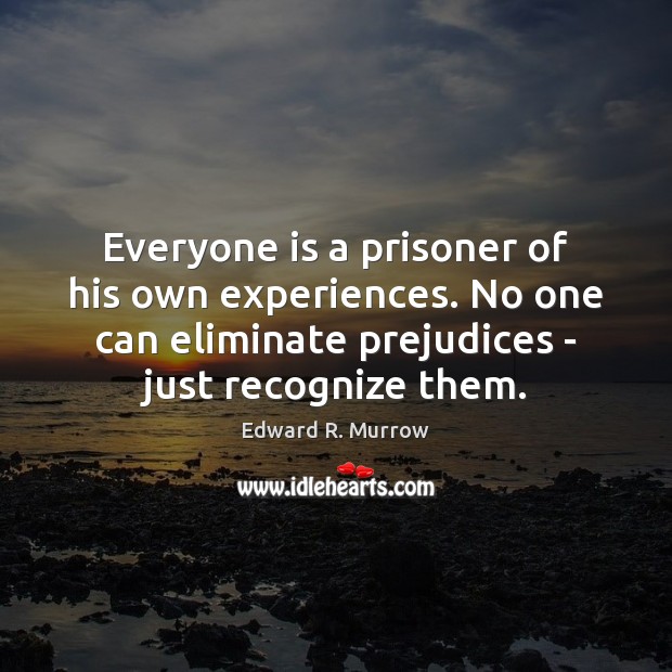 Everyone is a prisoner of his own experiences. No one can eliminate Image