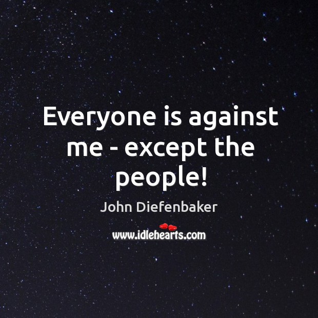 Everyone is against me – except the people! Image