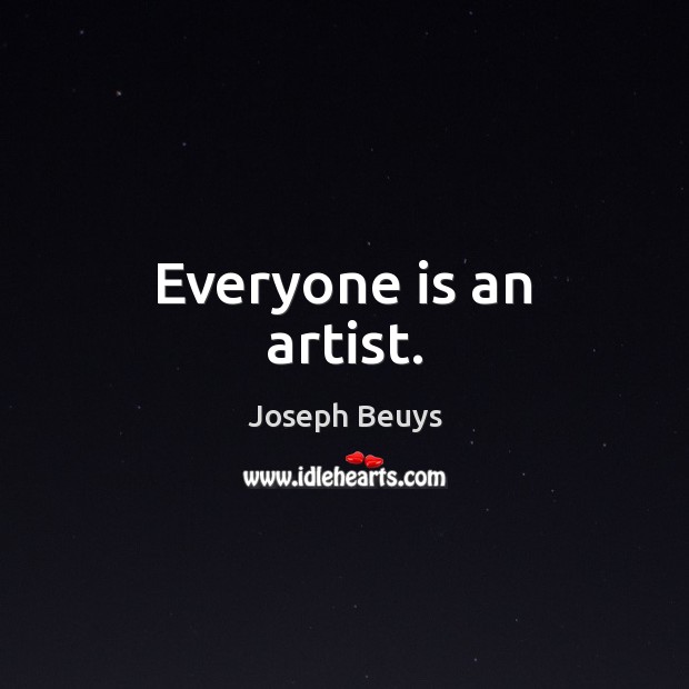 Everyone is an artist. Image