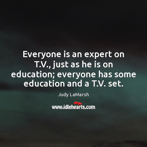 Everyone is an expert on T.V., just as he is on Image