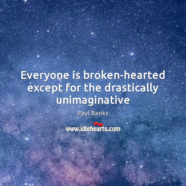 Everyone is broken-hearted except for the drastically unimaginative Image