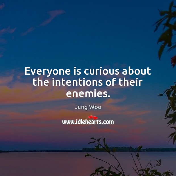 Everyone is curious about the intentions of their enemies. Jung Woo Picture Quote