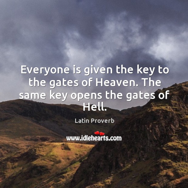 Everyone is given the key to the gates of heaven. Latin Proverbs Image