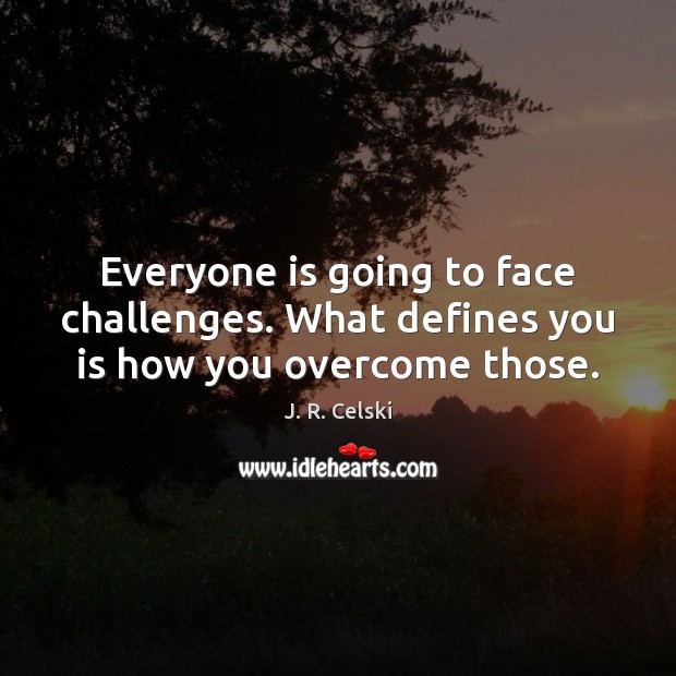 Everyone is going to face challenges. What defines you is how you overcome those. J. R. Celski Picture Quote