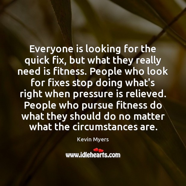 Everyone is looking for the quick fix, but what they really need Fitness Quotes Image