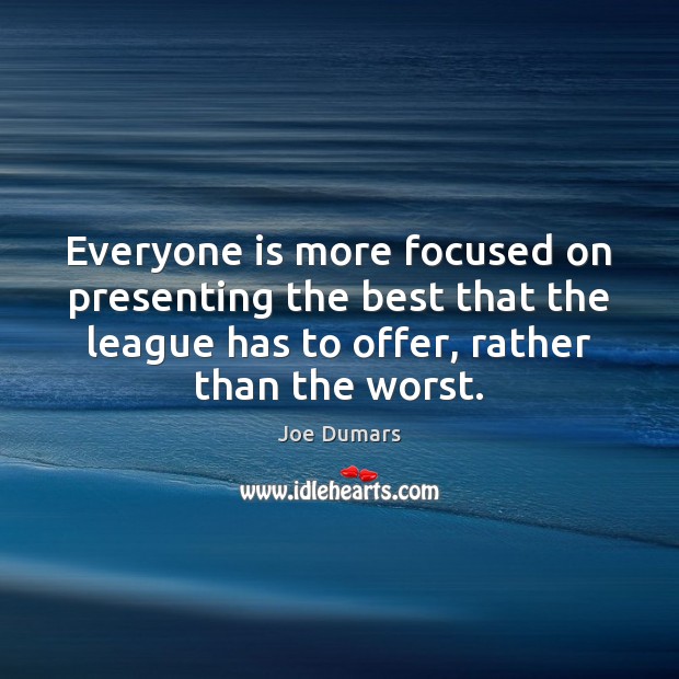 Everyone is more focused on presenting the best that the league has Joe Dumars Picture Quote
