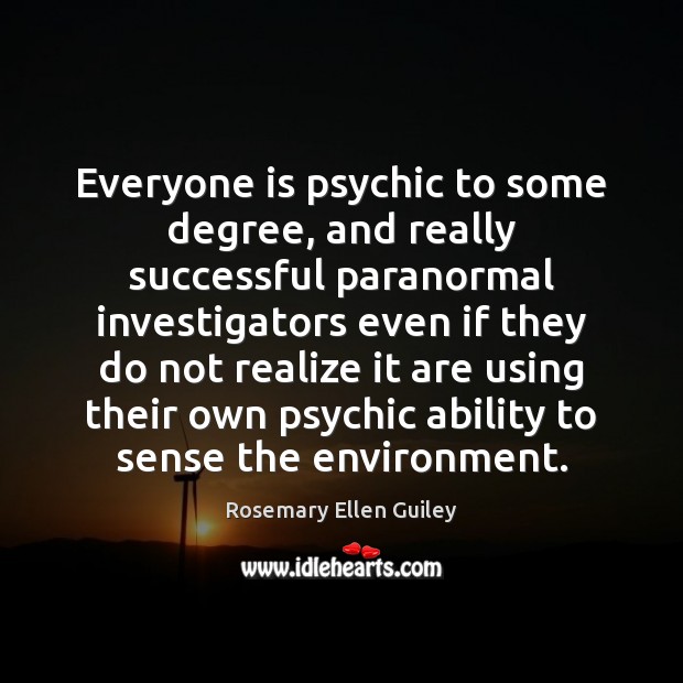 Everyone is psychic to some degree, and really successful paranormal investigators even Image