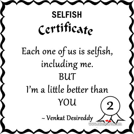 Each one of us is selfish Venkat Desireddy Picture Quote