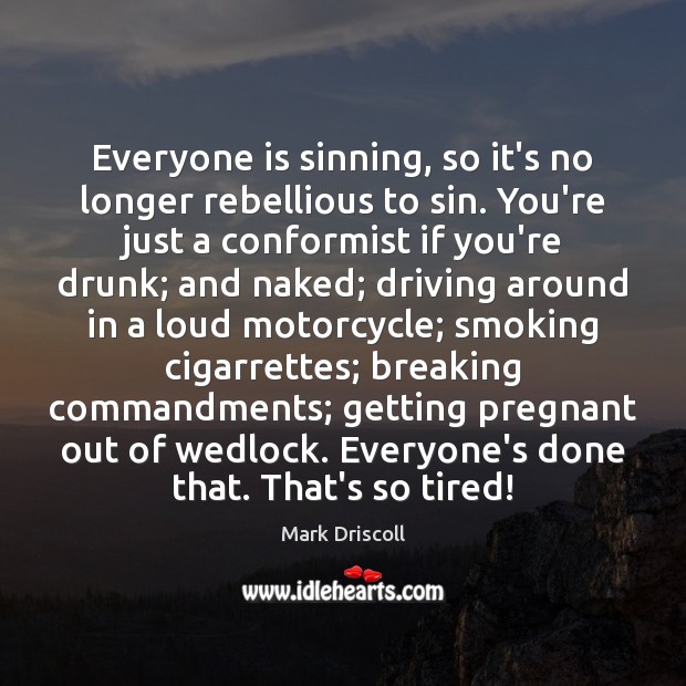 Everyone is sinning, so it’s no longer rebellious to sin. You’re just Driving Quotes Image