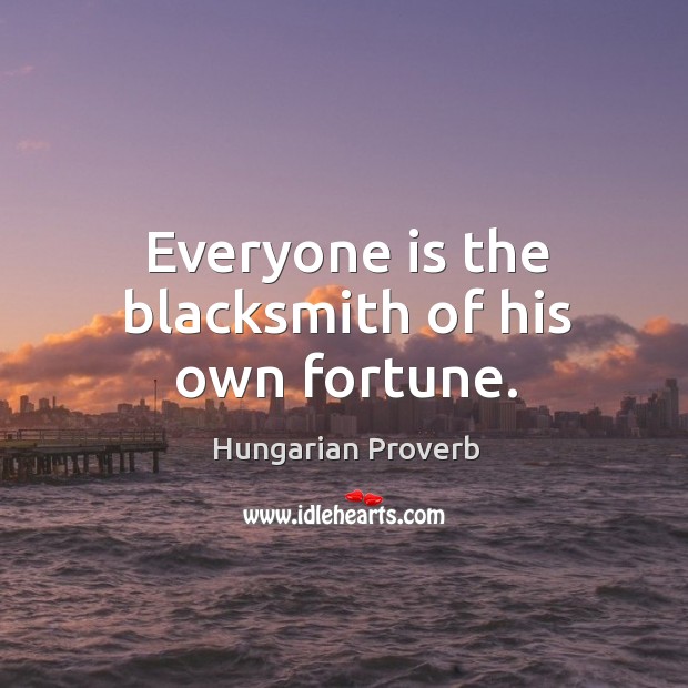 Everyone is the blacksmith of his own fortune. Image