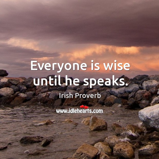 Everyone is wise until he speaks. Irish Proverbs Image
