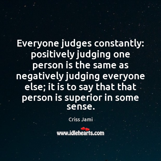 Everyone judges constantly: positively judging one person is the same as negatively Image