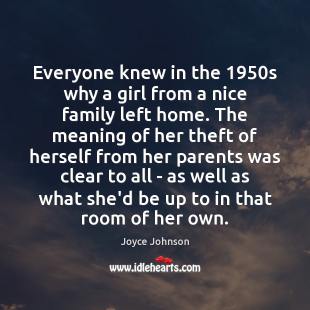 Everyone knew in the 1950s why a girl from a nice family Joyce Johnson Picture Quote