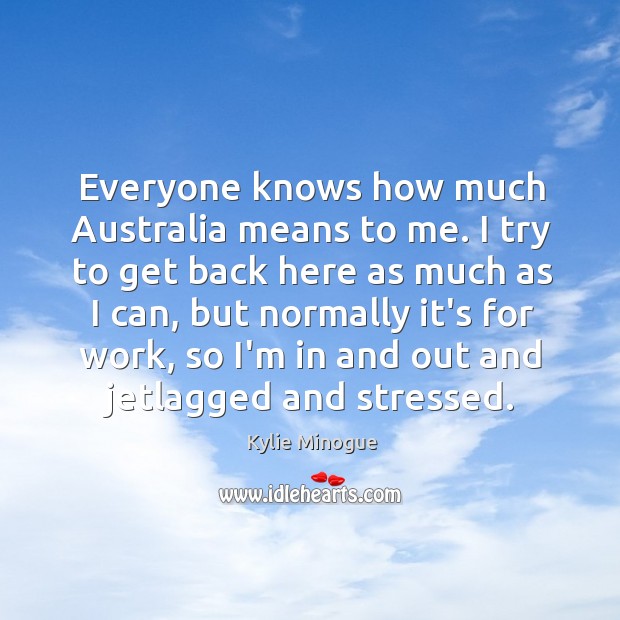 Everyone knows how much Australia means to me. I try to get Image