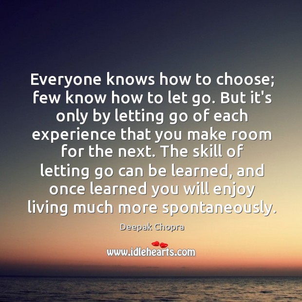 Everyone knows how to choose; few know how to let go. But Deepak Chopra Picture Quote