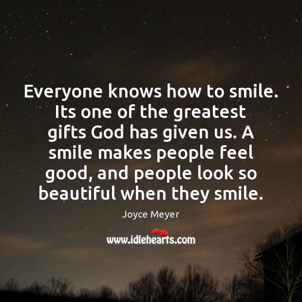Everyone knows how to smile. Its one of the greatest gifts God Joyce Meyer Picture Quote