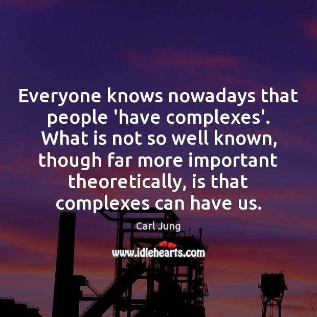 Everyone knows nowadays that people ‘have complexes’. What is not so well Carl Jung Picture Quote