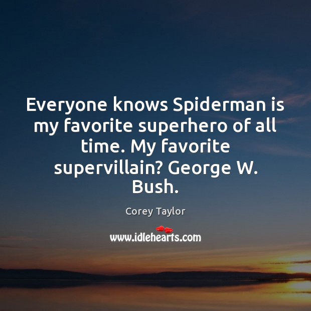 Everyone knows Spiderman is my favorite superhero of all time. My favorite Corey Taylor Picture Quote