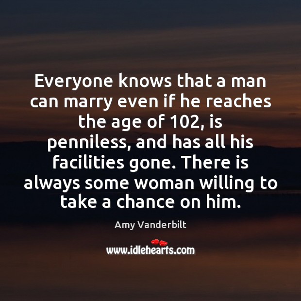 Everyone knows that a man can marry even if he reaches the Amy Vanderbilt Picture Quote