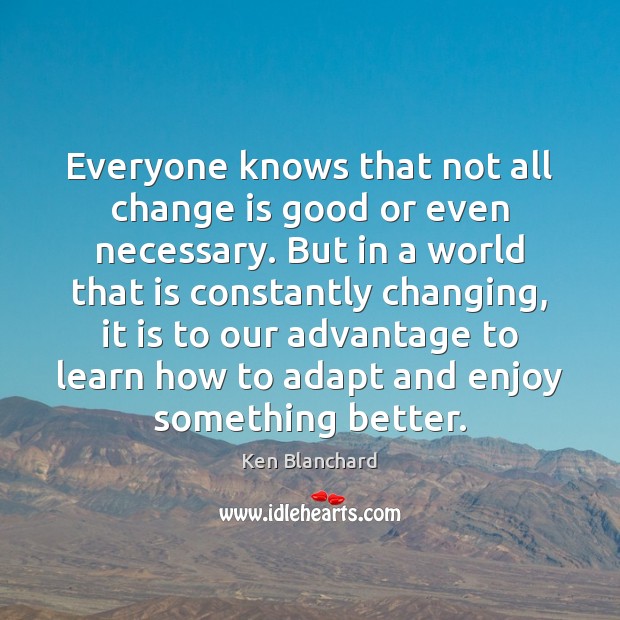 Everyone knows that not all change is good or even necessary. But Image