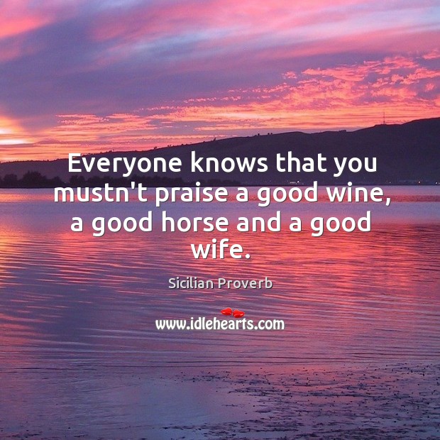 Everyone knows that you mustn’t praise a good wine Sicilian Proverbs Image